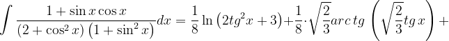 \dpi{120} \int \frac{1+\sin x\cos x}{\left ( 2+ \cos ^{2}x \right )\left ( 1+\sin ^{2}x \right )}dx=\frac{1}{8}\ln \left ( 2tg^{2}x+3 \right )+\frac{1}{8}\cdot \sqrt{\frac{2}{3}}arc\, tg\, \left ( \sqrt{\frac{2}{3}} tg\, x\right )+
